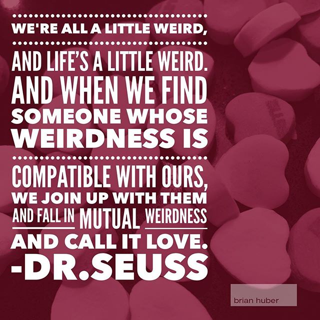 Here's to being a bit weird and embracing a bit of weirdness and love in others. Mutual weirdness = love ️