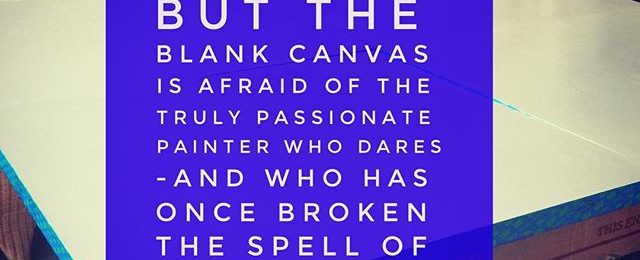 2017 is the blank canvas we all face. Embrace and plunge into the new year. Take chances and run towards change with enthusiasm and creativity.