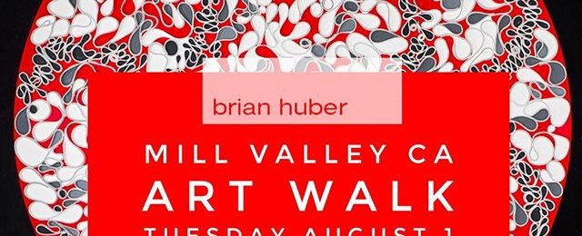 You are invited. First Tuesday Mill Valley CA. Art Walk 5:30 to 8:00 pm Tuesday August 1st Great art filled night to spend time is one of the most charming small towns north of the Golden Gate Bridge. Brian Huber Art at Branded Boutique 118 Throckmorton St. Mill Valley CA 94941 Hope to see y'all there Tuesday night . .